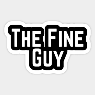 The Fine Guy Positive Feeling Delightful Pleasing Pleasant Agreeable Likeable Endearing Lovable Adorable Cute Sweet Appealing Attractive Typographic Slogans for Man’s & Woman’s Sticker